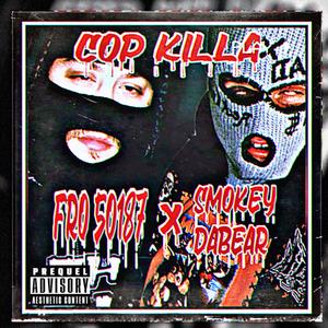 Cop killa (feat. Smokeydabear) [Explicit]