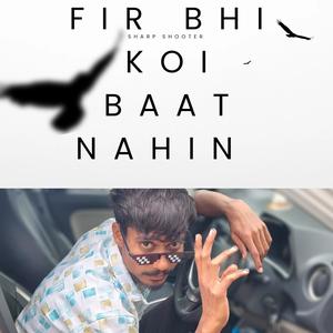 Fir bhi koi baat nahin (Explicit)