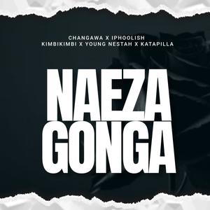 Naeza Gonga (feat. iPhoolish, Katapilla, Young Nestah & Kimbi Kimbi) (Explicit)