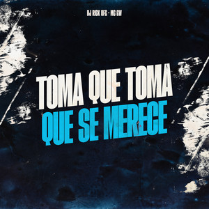 Toma Que Toma, Que Se Mereçe (Explicit)