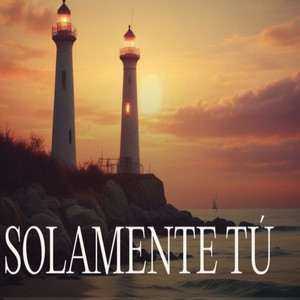 SOLAMENTE TÚ