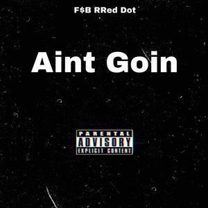 Aint Goin (Explicit)