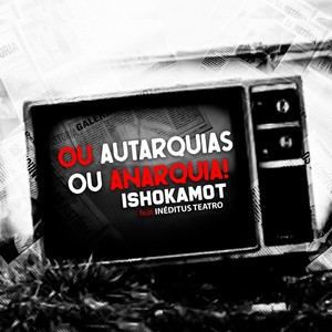 Ou Autarquias ou Anarquia! (feat. Inéditus Teatro)