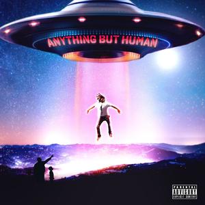 ANYTHING BUT HUMAN (Explicit)