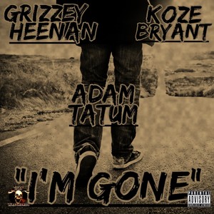 I'm Gone (feat. Koze Bryant & Adam Tatum) [Explicit]