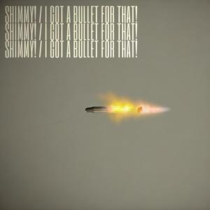 SHIMMY! / I GOT A BULLET FOR THAT! (Explicit)