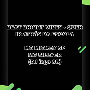 BEAT BRIGHT VIBES - QUER IR ATRÁS DA ESCOLA (Explicit)