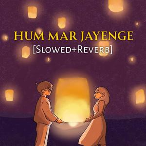 Hum Mar Jayenge (Slowed+Reverb)