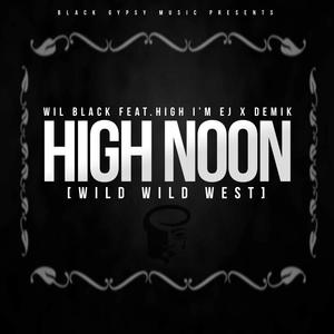 High Noon(Wild Wild West)[feat. High I'm Ej & Demik] (Explicit)