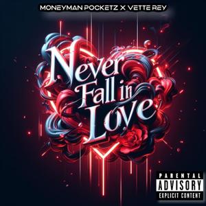 NEVER FALL IN LOVE (feat. Vette Rey) (Explicit)