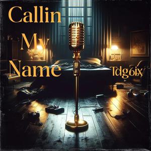 Callin My Name (tdg6ix) (Explicit)