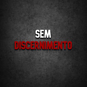 Sem Discernimento (Explicit)
