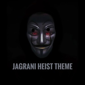 Jagrani Heist Theme