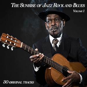 The Sunrise of Jazz Rock and Blues,vol.1 - 30 Original Songs