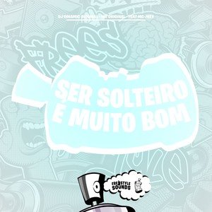 Ser Solteiro É Muito Bom (Explicit)