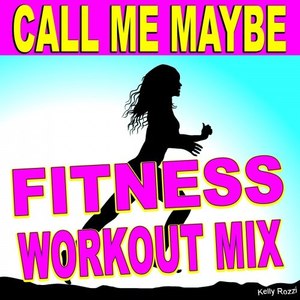 Call Me Maybe (Fitness Workout Mix)
