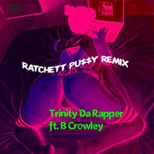 Ratchet Pu$$y (feat. B Crowley) [Remix] [Explicit]