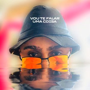 Vou Te Falar Uma Coisa (Ei Mulher) (Explicit)