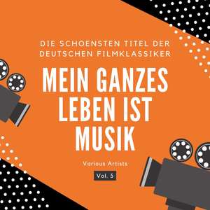 Mein ganzes Leben ist Musik (Die schönsten Titel der deutschen Filmklassiker) , Vol. 5 [Explicit]