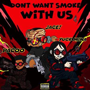 DONT WANT SMOKE WITH US (feat. Jace & Pacoo)