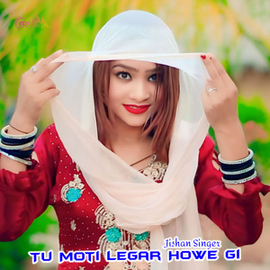 Tu Moti Legar Howe Gi