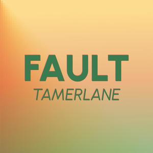 Fault Tamerlane