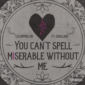 You Can't Spell Miserable Without Me (feat. Skullkiid)