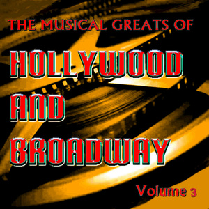 The Musical Greats of Hollywood and Broadway Vol 3