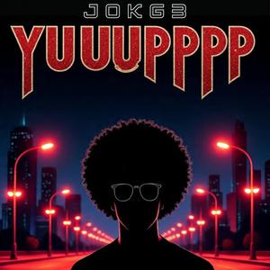 YUUUPPPP (feat. Jokg3) (Explicit)