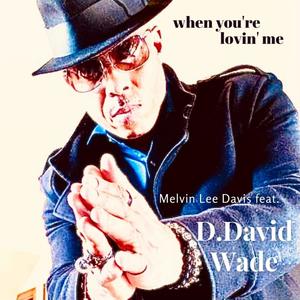 When You're Lovin' Me (feat. D. David Wade)