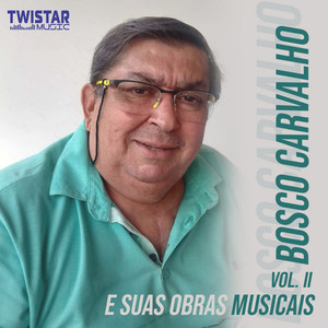 Bosco Carvalho e Suas Obras Musicais - Vol. II