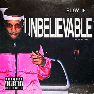 UNBELIEVABLE (Explicit)