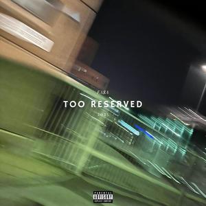 Too Reserved (Explicit)