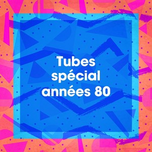 Tubes spécial années 80