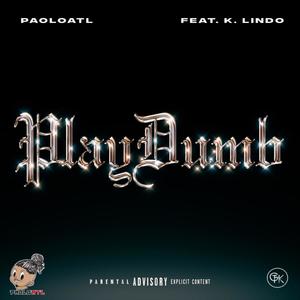 Play Dumb(feat. K. Lindo) (Explicit)