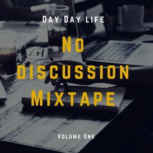 No  Discussion Mixtape By Day Day Life