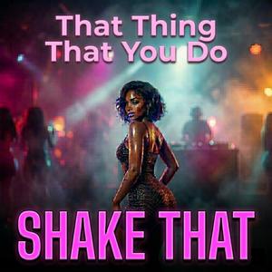 That Thing That You Do (Shake That)