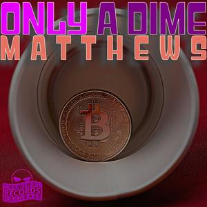 Only A Dime (feat. MATTHEWS)