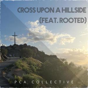 Cross Upon A Hillside (feat. rooted)