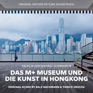 Das M+ Museum Und Die Kunst in Hongkong (Original Motion Picture Soundtrack)