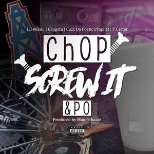Chop Screw It & Po (feat. Gangxta, Cuzz da Poetic Prophet & T.Carter)
