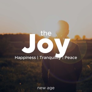 The Joy - Relaxing Music to Bring you Happiness, Tranquility and Peace