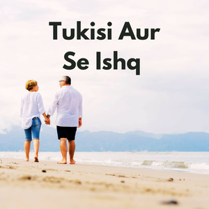 Tukisi Aur Se Ishq