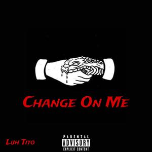 Change On Me (Explicit)