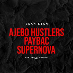 Can't Tell Me Nothing (feat. Ajebor Husttlers, Paybac Iboro & Supernova Remix|Explicit)