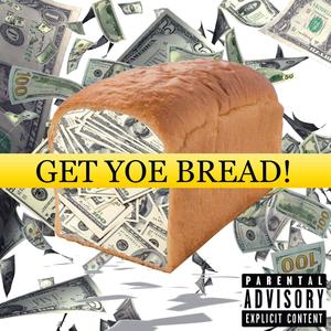 GET YOE BREAD! (Explicit)