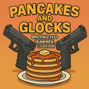 Pancakes and Glocks (feat. 1Rawmfk & Lil6ixer) (Explicit)