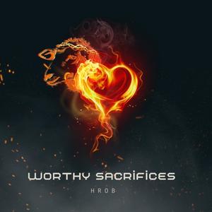 W0RTHY SACRIFICES