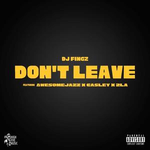 Don't Leave (feat. Awesomejazz, Casley & 2LA) (Explicit)