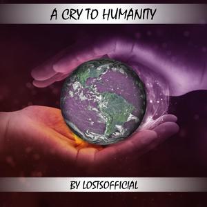 A Cry To Humanity
